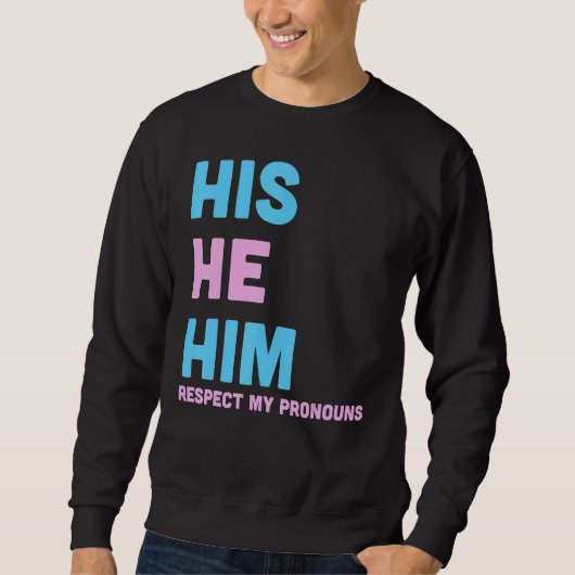 His He Him Respect My Pronouns Trans LGBT Transgen Sweatshirt (Vorderseite)