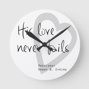 his love never fails henry b eyring lds quote runde wanduhr