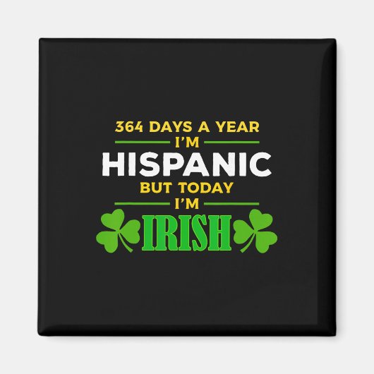 Hispanic Heute bin ich Irisch Lustiger St. Patrick Magnet (Vorne)