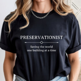 Historic Preservation, Preservationist Career T-Shirt