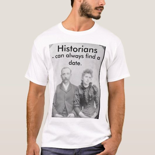 Historiker - können ein Datum immer finden T-Shirt (Vorderseite)