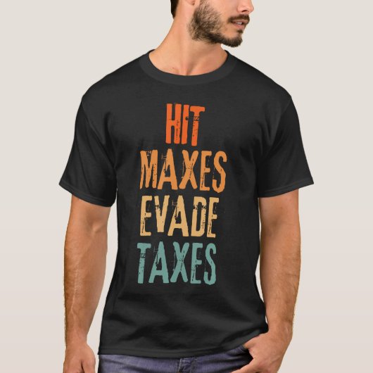 Hit Maxes Evade Taxes Funny Gym Fitness Retrowork T-Shirt (Vorderseite)