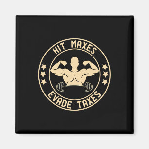 Hit Maxes Evade Taxes Funny Gym Magnet