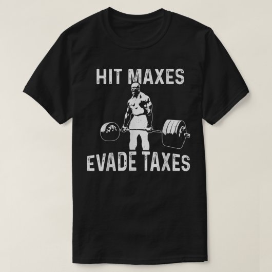 Hit Maxes Evade Taxes  T-Shirt (Design vorne)