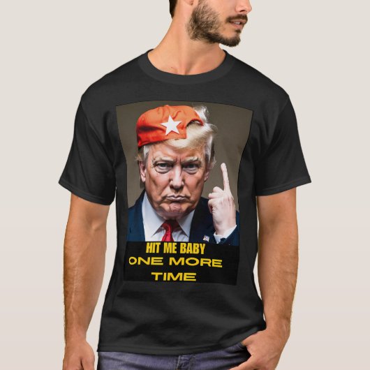 Hit Me Baby noch einmal Donald Trump T-Shirt (Vorderseite)