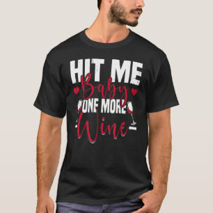 Hit Me Baby One more Wine T-Shirt