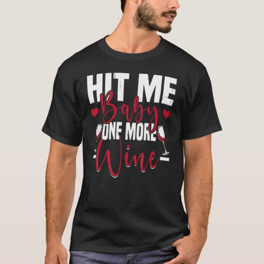 Hit Me Baby One more Wine T-Shirt (Vorderseite)