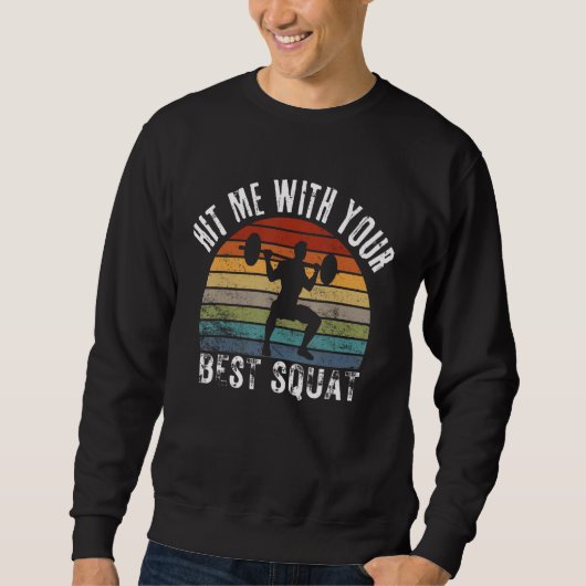 Hit Me With Your Best Squat Bodybuilding Weightlif Sweatshirt (Vorderseite)