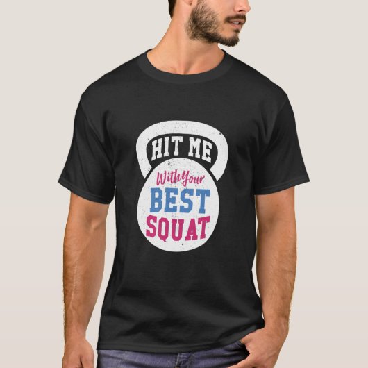 Hit me with your Best Squat Gym Fitness Workout T-Shirt (Vorderseite)