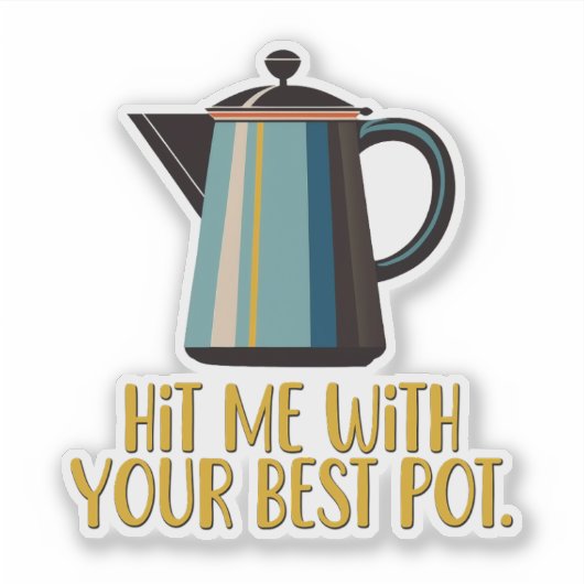 Hit mich mit eurem besten Pot Aufkleber (Vorderseite)
