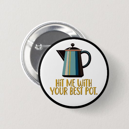 Hit mich mit eurem besten Pot Button (Vorne & Hinten)