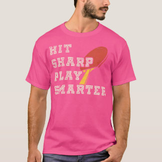 Hit Sharp Play Smarter Ping Pong Tischtennis T-Shirt