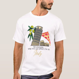 Hit Snooze - Weck mir auf, wenn ich in Italien bin T-Shirt