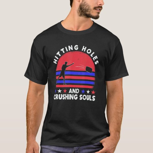 Hitting Holes And Crushing Souls Cornhole Team Be T-Shirt (Vorderseite)