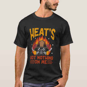 Hitze hat nichts gegen mich Feuerwehrmann Feuerkam T-Shirt