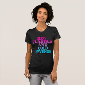 Hitzewallungen und kalte Rache T-Shirt