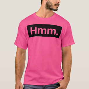 Hmm T-Shirt