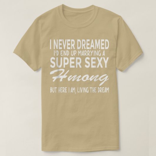 Hmong T nie träumte, dass ich Super Sey Hmon heira T-Shirt (Design vorne)
