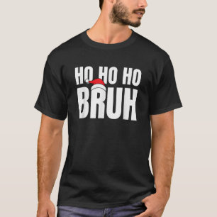 Ho Ho Bruh Funny Christmas Holiday Teen Geschenk S T-Shirt
