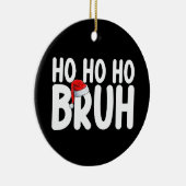 Ho Ho Bruh Funny Weihnachtsfeiertag Keramik Ornament (Rechts)