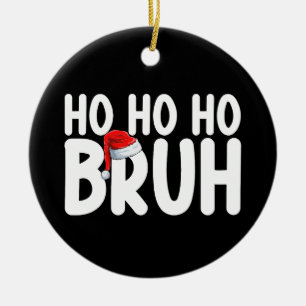 Ho Ho Bruh Funny Weihnachtsfeiertag Keramik Ornament