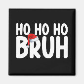 Ho Ho Bruh Funny Weihnachtsfeiertag Magnet (Vorne)