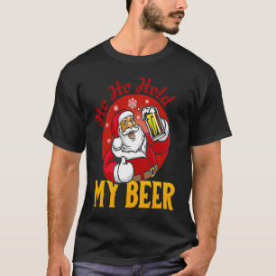 Ho Ho Halt meine Biere Sarcastic Santa T-Shirt