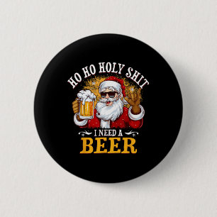 Ho Ho Heilige Ich brauche ein Bier Funny Weihnacht Button
