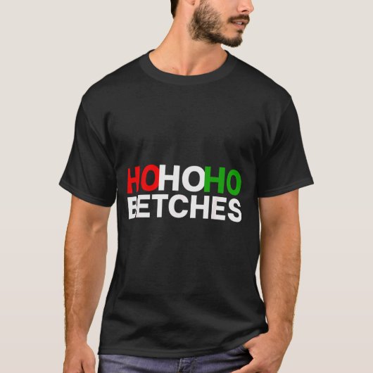 Ho Ho Ho Betches Funny Christmas Holidays  T-Shirt (Vorderseite)