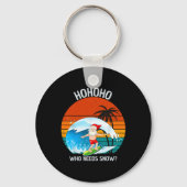 Ho Ho Ho Who Needs Snow Christmas In July Funny Sa Schlüsselanhänger (Vorderseite)