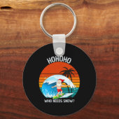 Ho Ho Ho Who Needs Snow Christmas In July Funny Sa Schlüsselanhänger (Vorderseite)