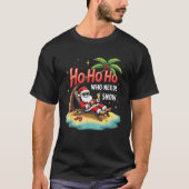 Ho Ho Ho Who Needs Snow Santa Vacation T-Shirt (Vorderseite)