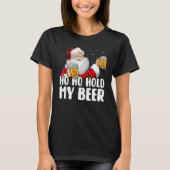 Ho Ho Hold My Beer Santa Claus Merry Christmas 202 T-Shirt (Vorderseite)