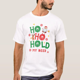 Ho Ho Hold my Beer Santa Rudolph Reindeer Funny T T-Shirt