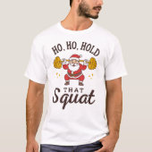 Ho, Ho, Hold That Squat - Funny Santa Christmas T-Shirt (Vorderseite)