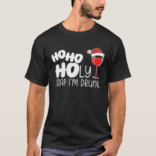 Ho Ho Holy Crap Im Betrunkenen Wein Alkohol trinke T-Shirt (Vorderseite)