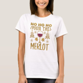Ho Ho Pour Pour the Merlot Gold Glitzer Weihnachte T-Shirt