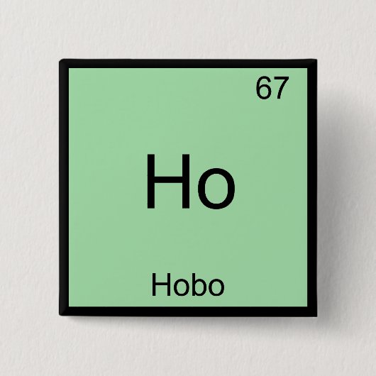 Ho - Hobo Funny Chemistry Element Symbol T - Shirt Button (Vorderseite)