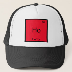 Ho - Horror lustige Chemie-Element-Symbol-T-Shirt Truckerkappe