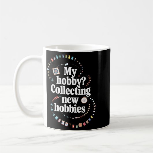 Hobby Hoarder Hobbyist My Hobby_ Collecting New Ho Kaffeetasse (Links)