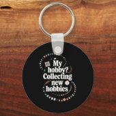 Hobby Hoarder Hobbyist My Hobby_ Collecting New Ho Schlüsselanhänger (Vorderseite)