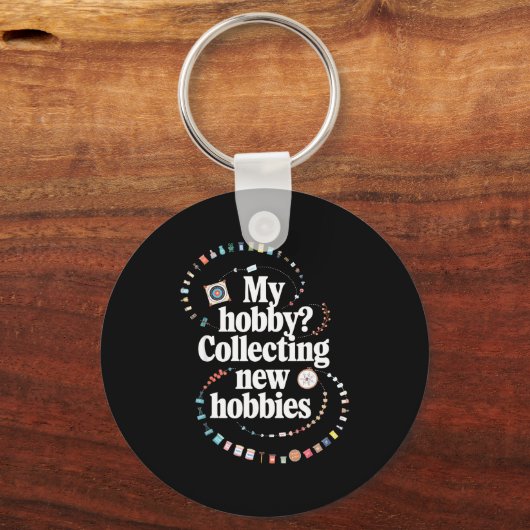 Hobby Hoarder Hobbyist My Hobby_ Collecting New Ho Schlüsselanhänger (Vorderseite)