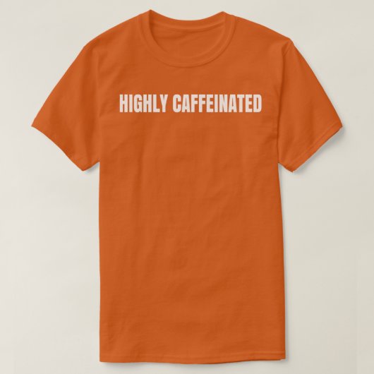 Hoch koffeinierter und wild-ambitionierter, lustig T-Shirt (Design vorne)