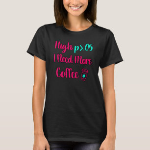 Hoch P Ich brauche mehr Kaffee Spaß Statistik Comp T-Shirt