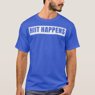 Hochintensives intervalentes Training Hiit Happens T-Shirt