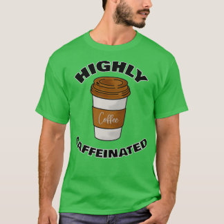 Hochkoffeinierte Kaffeeliebhaber 4 T-Shirt