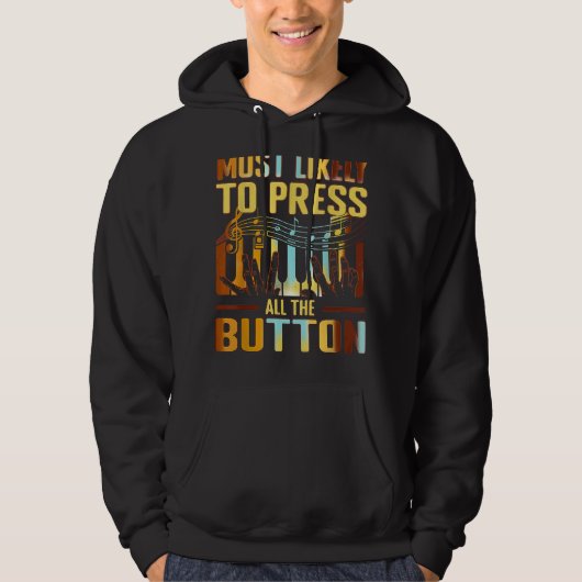 Höchstwahrscheinlich drücken Sie alle Taste Piano  Hoodie (Vorderseite)