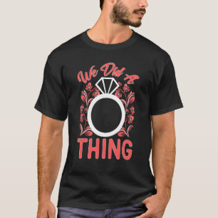Hochzeit haben wir etwas getan T-Shirt