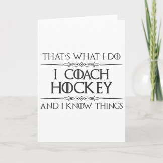 Hockey Coaches - I Coach Hockey And I Know Things  Karte