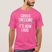 Hockey Cross Überprüfung Es ist, wie ich umarmen T-Shirt (Vorderseite)